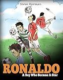 Ronaldo: A Boy Who Became A Star. Inspiring children book about one of the best soccer players in history.