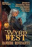 Rawhide Revenants: Wyrd West (Raconteur Press Anthologies Book 53)