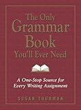 The Only Grammar Book You'll Ever Need: A One-Stop Source for Every Writing Assignment