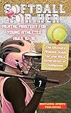 Softball for Her - Mental Mastery for Young Athletes Ages 10–16: The Ultimate Mindset Guide for the Next Generation of Champions