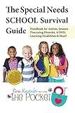 The Special Needs SCHOOL Survival Guide: Handbook for Autism, Sensory Processing Disorder, ADHD, Learning Disabilities & More!