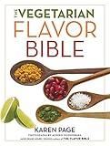 The Vegetarian Flavor Bible: The Essential Guide to Culinary Creativity with Vegetables, Fruits, Grains, Legumes, Nuts, Seeds, and More, Based on the Wisdom of Leading American Chefs