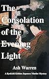 The Consolation of the Evening Light (The Kyokichi Kishino Japanese Murder Mystery Series Book 1)