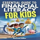 Essential Guide to Financial Literacy for Kids: Turn Passive Reading Into Active Learning with Real-Life Money Skills on Earning, Saving and Budgeting