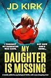 My Daughter Is Missing: A totally addictive psychological thriller with a jaw-dropping twist