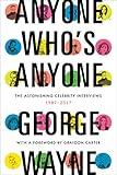 Anyone Who's Anyone: The Astonishing Celebrity Interviews, 1987-2017