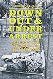Down, Out &Under Arrest: Policing and Everyday Life in Skid Row