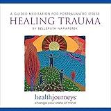Healing Trauma: A Guided Meditation for Posttraumatic Stress (PTSD)- Research Proven Guided Imagery to Reduce Symptoms in Trauma Survivors, First Responders, and Caregivers