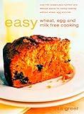 Easy Wheat, Egg and Milk Free Cooking: Over 130 Recipes Plus Nutrition and Lifestyle Advice