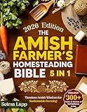 The Amish Farmer’s Homesteading Bible: [5 in 1] Discover 300+ Years Old Secrets of Self-Sufficient Living with Sustainable Farming, Organic Gardening, Food Preservation, and Timeless Amish Wisdom