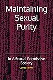 Maintaining Sexual Purity: In A Sexual Permissive Society