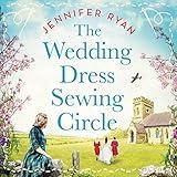 The Wedding Dress Sewing Circle: A heartwarming nostalgic World War Two novel inspired by real events