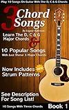 3 Chord Songs Book 1: Play 10 Songs on Guitar with the C, D & G Chords - Includes Strum Patterns (3 Chords Songs)
