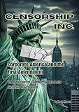 Censorship Inc. Corporate America and the First Amendment: The Real Cost of Commercial Interests Dictating Free Speech.