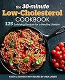 The 30-Minute Low Cholesterol Cookbook: 125 Satisfying Recipes for a Healthy Lifestyle