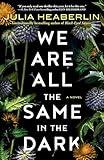 We Are All the Same in the Dark: A Novel