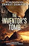 The Inventor's Tomb: A Page-Turning Archaeological Thriller (Sean Wyatt Historical Mysteries Book 23)