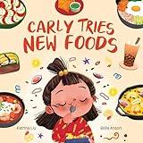 Carly Tries New Foods (A foodie book for picky eaters): encouraging kids to expand their palette
