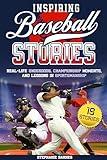 Inspiring Baseball Stories: Real-Life Underdogs, Championship Moments, and Lessons in Sportsmanship