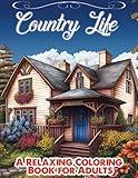 The Country Life: A Relaxing Coloring Book for Adults | Color Therapy for Mind & Spirit: Calming Scenes from the Countryside | Recharge Your Mind and Spirit with the Beauty of Rural Life