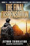 The Final Dispensation: Beyond Tribulation (The Millennium Series Book 1)