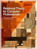Relational Theory for Computer Professionals: What Relational Databases Are Really All About