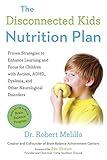 The Disconnected Kids Nutrition Plan: Proven Strategies to Enhance Learning and Focus for Children with Autism, ADHD, Dyslexia, and Other Neurological Disorders (The Disconnected Kids Series)