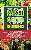 The Ultimate Raised Bed & Container Gardening Guide For Beginners: Grow Your Own Vegetables, Herbs, Fruits, and Cut Flowers with this Amazing Handbook ... Family, Fertility, and Maternal Wellness)