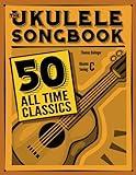 The Ukulele Songbook: 50 All Time Classics