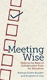 Meeting Wise: Making the Most of Collaborative Time for Educators