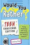 Would You Rather? Teen Challenge Edition: Funny Questions & Lively Competition for Original Thinkers