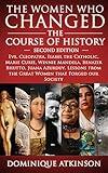 HISTORY: THE WOMEN WHO CHANGED THE COURSE OF HISTORY - 2nd EDITION: Eve, Cleopatra, Isabel the Catholic, Marie Curie, Winnie Mandela, Benazir Bhutto. Lessons ... Forged our Society (GREAT PEOPLE Book 4)