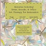 Reverse Coloring Draw, Doodle, & Trace Art Therapy for Relaxation: Trace & Doodle Your Lines On Colors & Scenes Provided / for teens-adults 72 pgs 8.5 x 8.5"