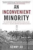 An Inconvenient Minority: The Harvard Admissions Case and the Attack on Asian American Excellence