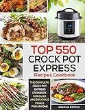 Top 550 Crock Pot Express Recipes Cookbook: The Complete Crock Pot Express Cookbook for Quick and Delicious Meals for Anyone