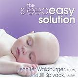 The Sleepeasy Solution: The Exhausted Parent's Guide to Getting Your Child to Sleep - from Birth to Age 5