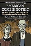 American Zombie Gothic: The Rise and Fall (and Rise) of the Walking Dead in Popular Culture (Contributions to Zombie Studies)
