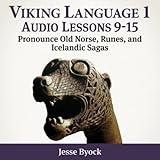 Viking Language 1: Audio Lessons 9-15 (Pronounce Old Norse, Runes, And Icelandic Sagas)
