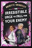 The Irresistible Urge to Fall for Your Enemy: Book 1 of the Dearly Beloathed Duology