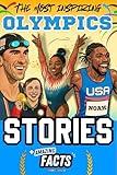 The Most Inspiring Olympics Stories and Amazing Facts for Young Readers: A Motivational Gift Book for Sports Lovers, Athletes, Fans, Boys and Girls ! (Sports Books for Young Readers)