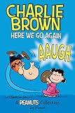 Charlie Brown: Here We Go Again: A PEANUTS Collection (Peanuts by Schulz Book 7)