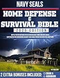 Navy Seals Home Defense Survival Bible: Battle-Tested Methods for an Unassailable Home and Safe Haven. Elite Tactics for Unwavering Security and Ultimate Family Protection with Pics and Plans