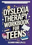 Dyslexia Therapy Workbook for Teens: A Practical Workbook to Build Confidence, Reading Skills, and Everyday Strategies for Teens with Dyslexia with over 100+ activities