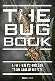The Bug Book: A Fly Fisher's Guide to Trout Stream Insects