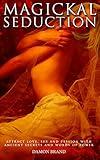 Magickal Seduction: Attract Love, Sex and Passion With Ancient Secrets and Words of Power (The Gallery of Magick)
