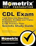 CDL Exam Secrets - Tank Vehicles, Hazardous Materials, Doubles and Triples Endorsements & CDL Practice Tests Study Guide: CDL Test Review for the Commercial Driver's License Exam