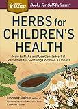Herbs for Children's Health: How to Make and Use Gentle Herbal Remedies for Soothing Common Ailments (Storey Basics)