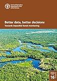 Better data, better decisions: Towards impactful forest monitoring (Forestry Working Paper Book 16)