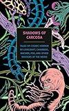 Shadows of Carcosa: Tales of Cosmic Horror by Lovecraft, Chambers, Machen, Poe, and Other Masters ofthe Weird (New York Review Books Classics)