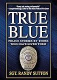 True Blue: Police Stories by Those Who Have Lived Them